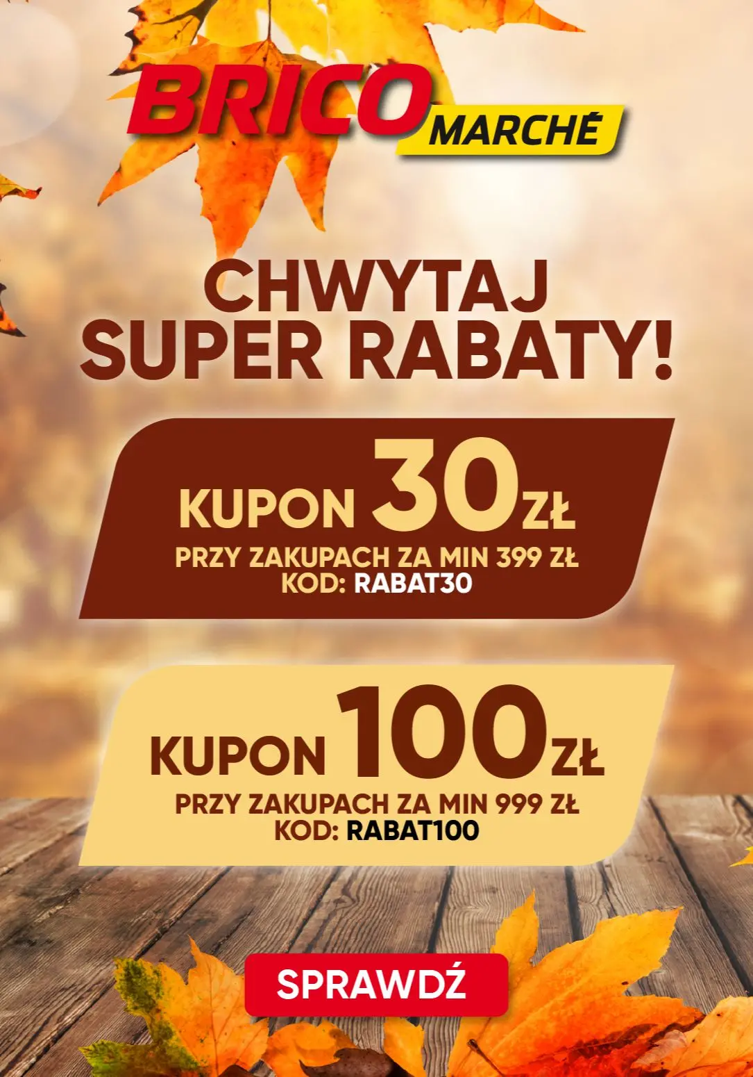 gazetka promocyjna BRICOMARCHE Chwytaj SUPER RABATY! Kupon 30zł za zakupy za min. 399zł Kupon 100zł za zakupy za min. 999zł  - Strona 1